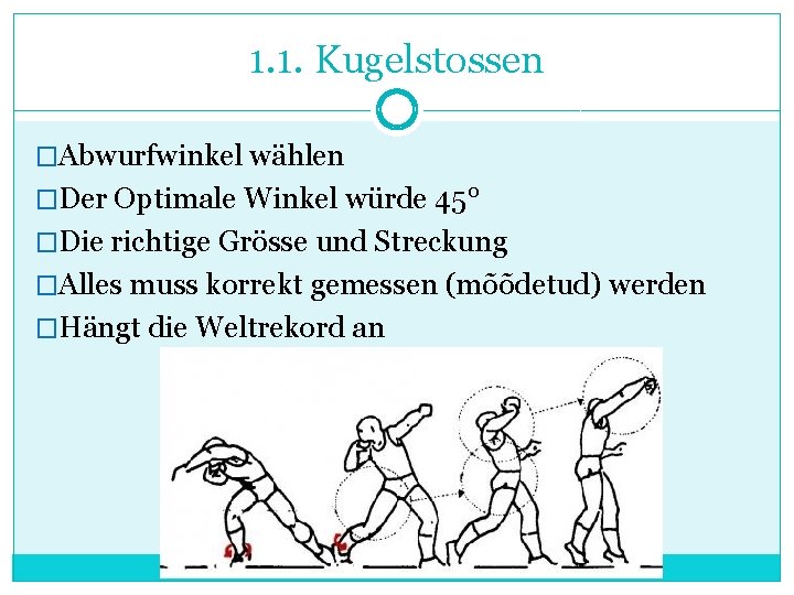 1. 1. Kugelstossen �Abwurfwinkel wählen �Der Optimale Winkel würde 45° �Die richtige Grösse und