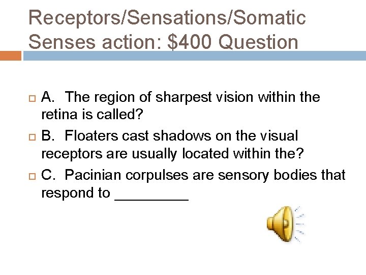 Receptors/Sensations/Somatic Senses action: $400 Question A. The region of sharpest vision within the retina