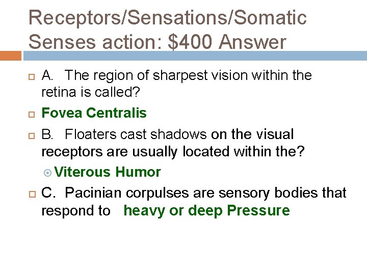 Receptors/Sensations/Somatic Senses action: $400 Answer A. The region of sharpest vision within the retina