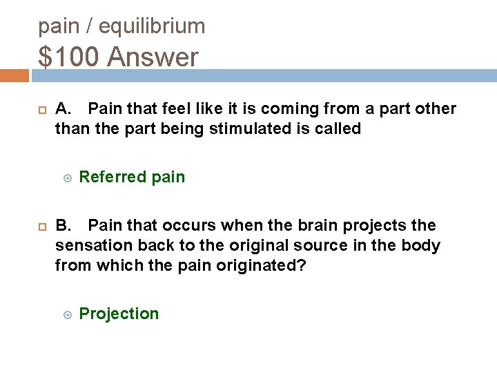 pain / equilibrium $100 Answer A. Pain that feel like it is coming from