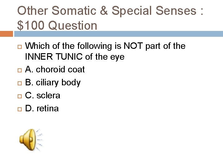 Other Somatic & Special Senses : $100 Question Which of the following is NOT