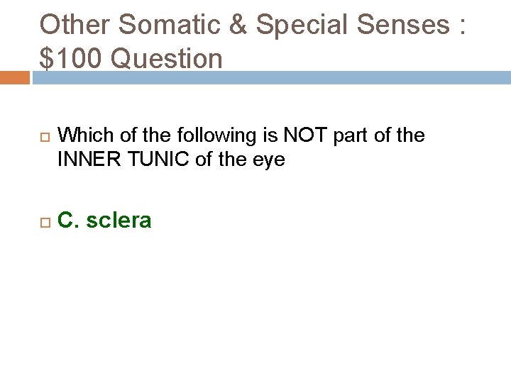 Other Somatic & Special Senses : $100 Question Which of the following is NOT