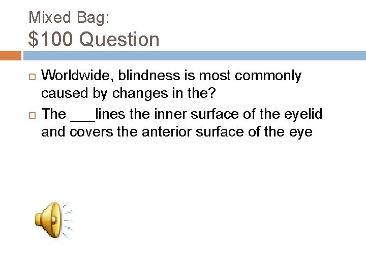 Mixed Bag: $100 Question Worldwide, blindness is most commonly caused by changes in the?