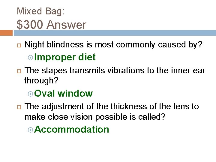 Mixed Bag: $300 Answer Night blindness is most commonly caused by? Improper The stapes