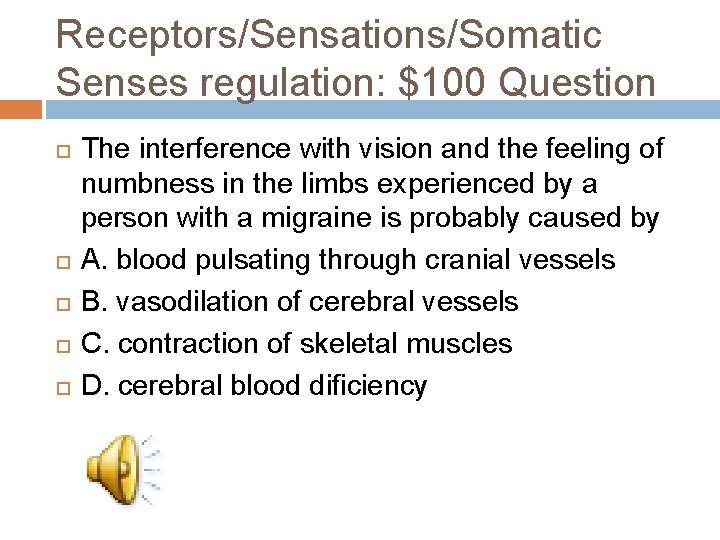 Receptors/Sensations/Somatic Senses regulation: $100 Question The interference with vision and the feeling of numbness