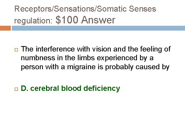 Receptors/Sensations/Somatic Senses regulation: $100 Answer The interference with vision and the feeling of numbness