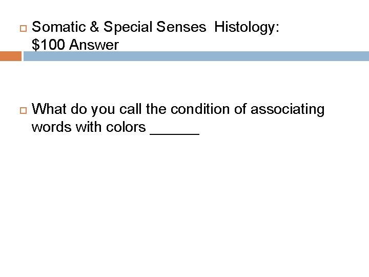  Somatic & Special Senses Histology: $100 Answer What do you call the condition