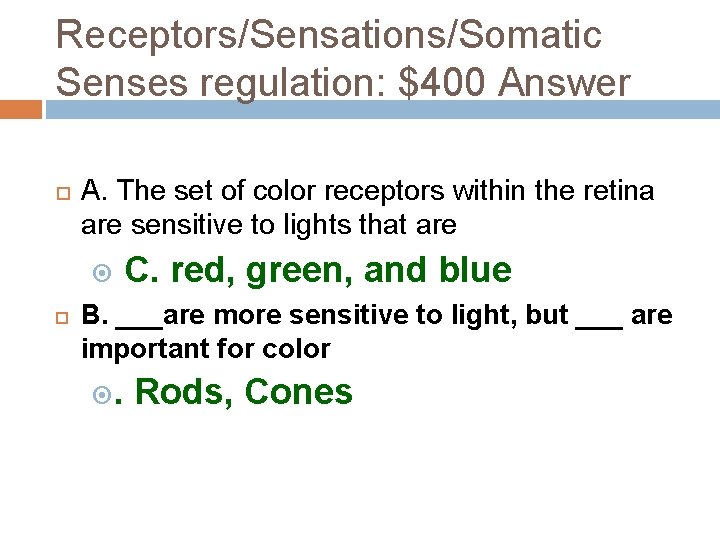 Receptors/Sensations/Somatic Senses regulation: $400 Answer A. The set of color receptors within the retina