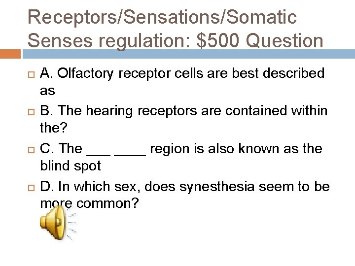 Receptors/Sensations/Somatic Senses regulation: $500 Question A. Olfactory receptor cells are best described as B.