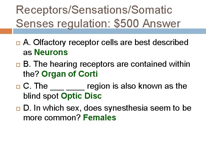 Receptors/Sensations/Somatic Senses regulation: $500 Answer A. Olfactory receptor cells are best described as Neurons