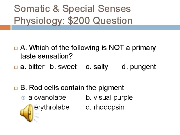 Somatic & Special Senses Physiology: $200 Question A. Which of the following is NOT