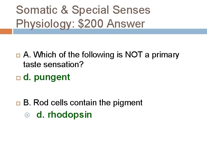 Somatic & Special Senses Physiology: $200 Answer A. Which of the following is NOT