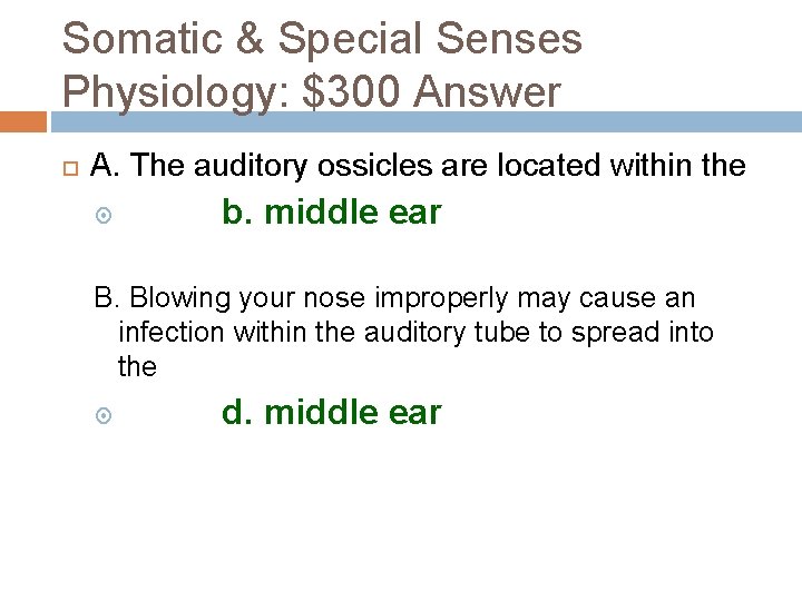 Somatic & Special Senses Physiology: $300 Answer A. The auditory ossicles are located within