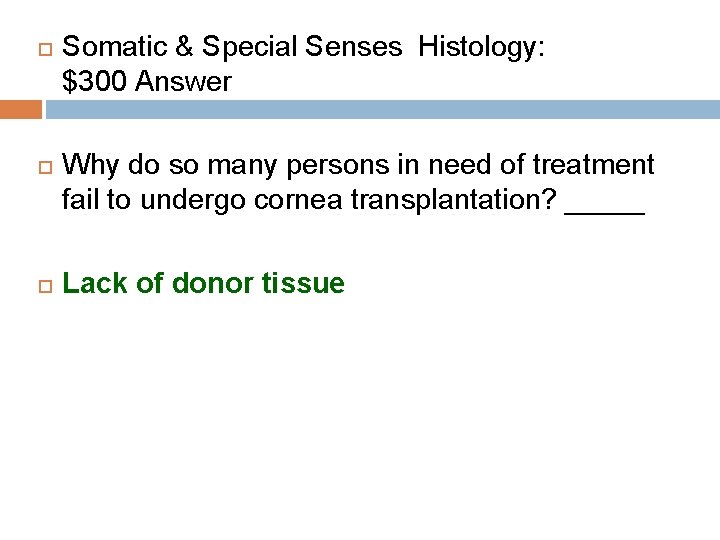  Somatic & Special Senses Histology: $300 Answer Why do so many persons in