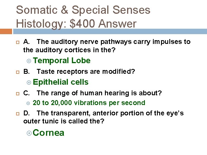 Somatic & Special Senses Histology: $400 Answer A. The auditory nerve pathways carry impulses