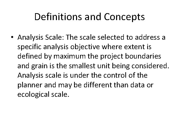 Definitions and Concepts • Analysis Scale: The scale selected to address a specific analysis