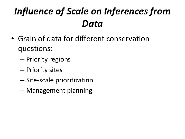 Influence of Scale on Inferences from Data • Grain of data for different conservation