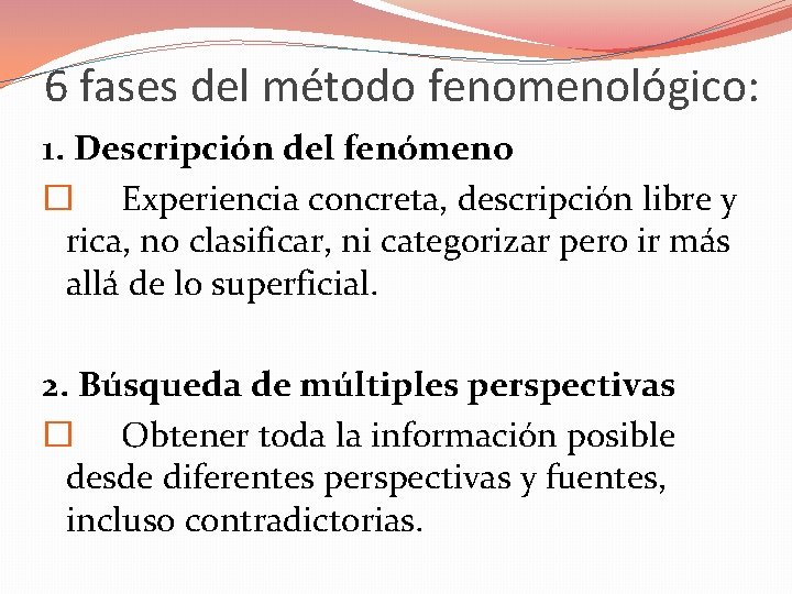 6 fases del método fenomenológico: 1. Descripción del fenómeno � Experiencia concreta, descripción libre