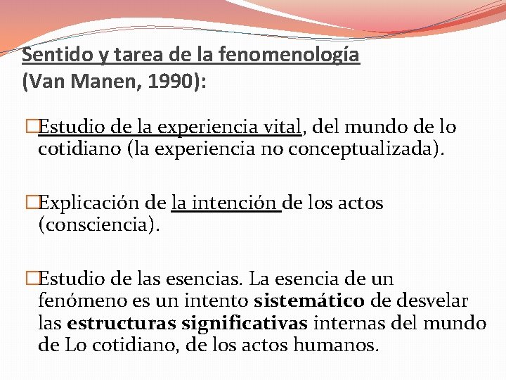 Sentido y tarea de la fenomenología (Van Manen, 1990): �Estudio de la experiencia vital,