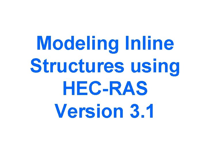 Modeling Inline Structures using HEC-RAS Version 3. 1 