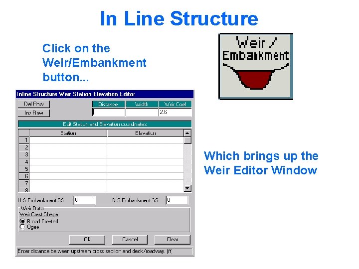 In Line Structure Click on the Weir/Embankment button. . . Which brings up the