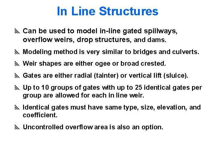 In Line Structures y Can be used to model in-line gated spillways, overflow weirs,