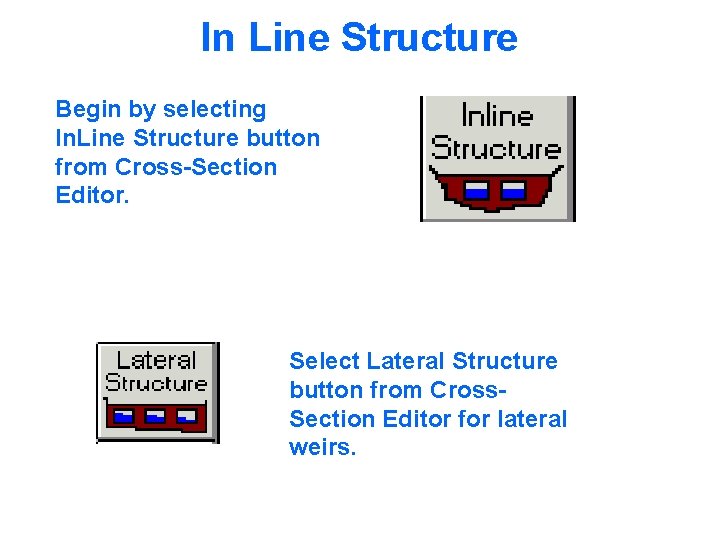 In Line Structure Begin by selecting In. Line Structure button from Cross-Section Editor. Select