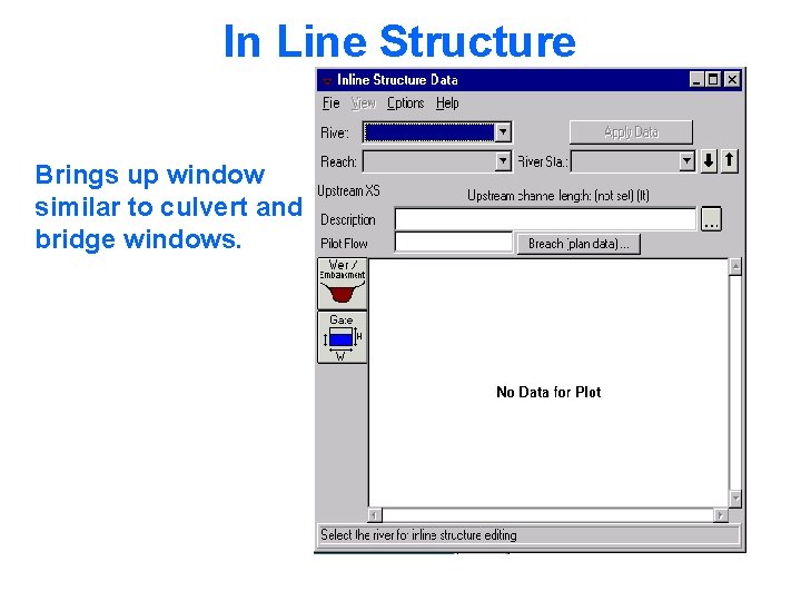 In Line Structure Brings up window similar to culvert and bridge windows. 