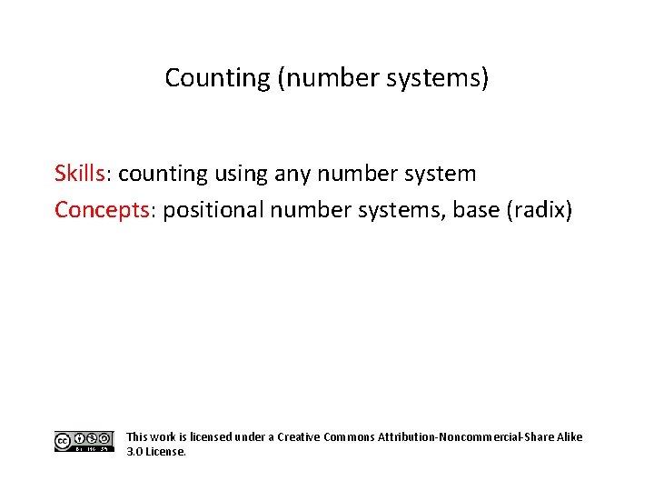 Counting (number systems) Skills: counting using any number system Concepts: positional number systems, base