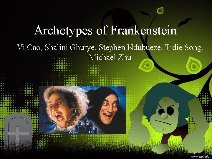 Archetypes of Frankenstein Vi Cao, Shalini Ghurye, Stephen Ndubueze, Tidie Song, Michael Zhu 