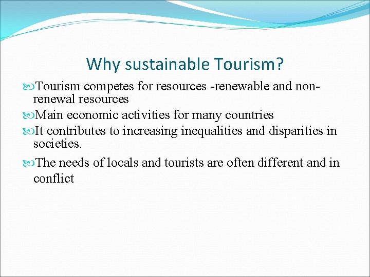 Why sustainable Tourism? Tourism competes for resources -renewable and nonrenewal resources Main economic activities