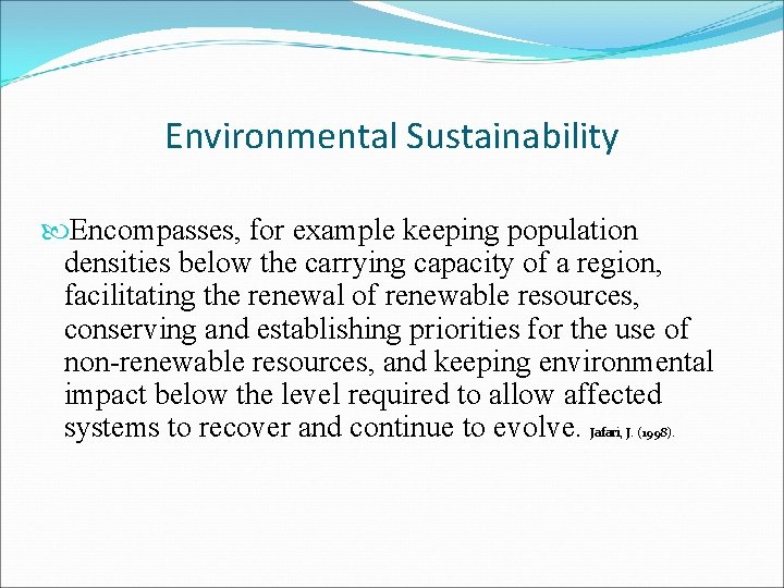 Environmental Sustainability Encompasses, for example keeping population densities below the carrying capacity of a