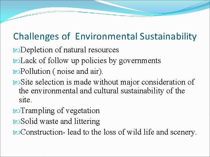 Challenges of Environmental Sustainability Depletion of natural resources Lack of follow up policies by