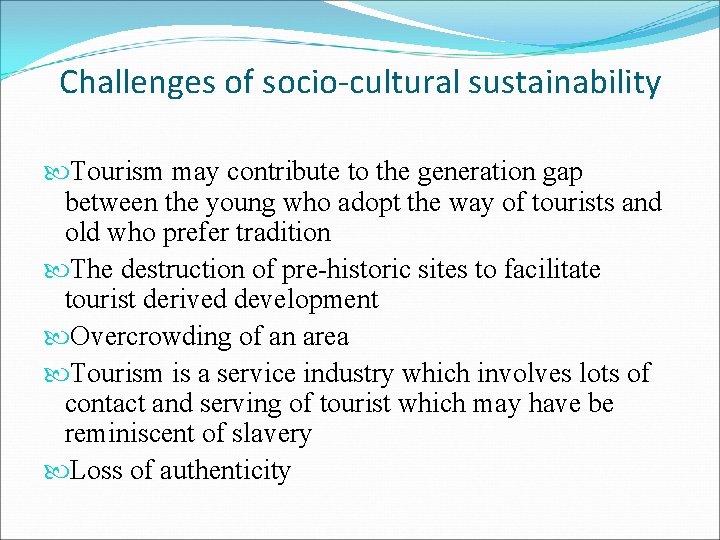 Challenges of socio-cultural sustainability Tourism may contribute to the generation gap between the young