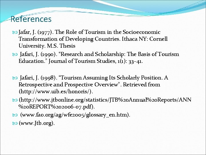 References Jafar, J. (1977). The Role of Tourism in the Socioeconomic Transformation of Developing