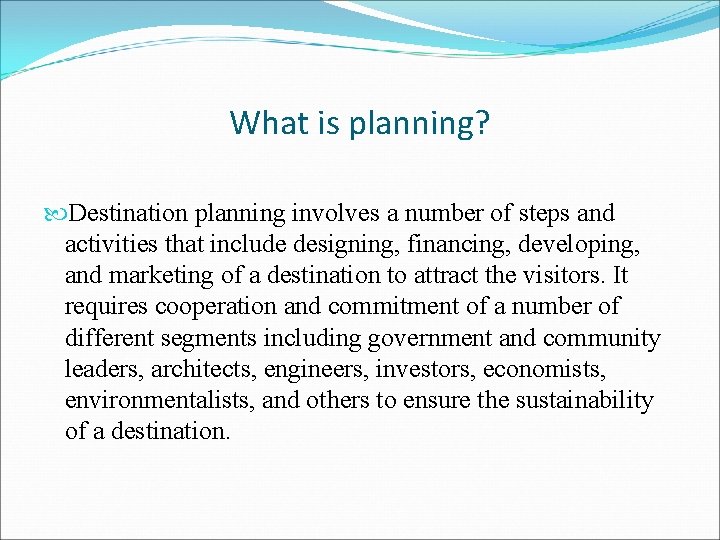 What is planning? Destination planning involves a number of steps and activities that include
