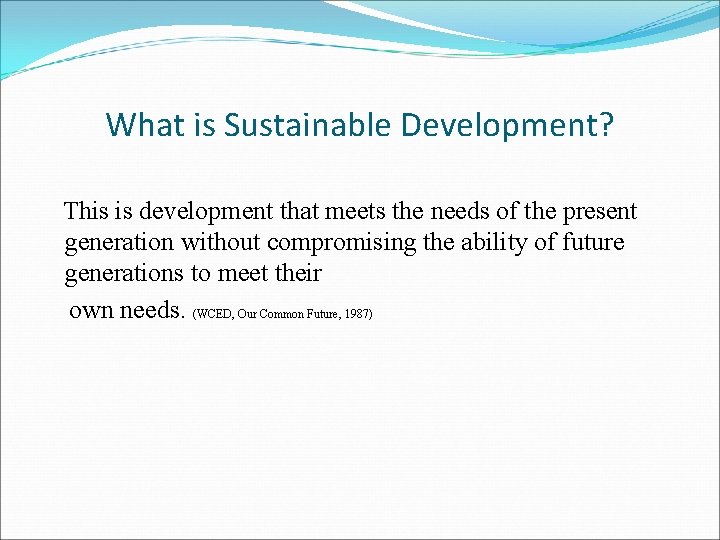 What is Sustainable Development? This is development that meets the needs of the present