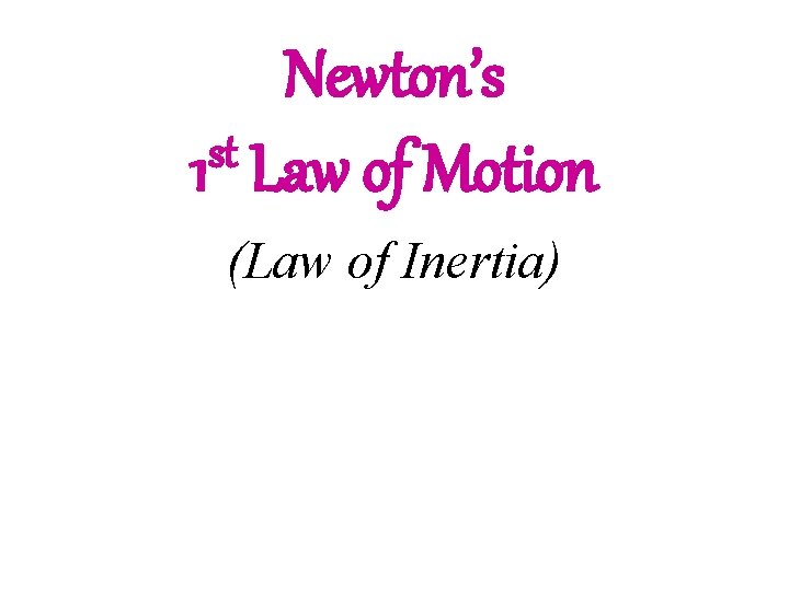 Newton’s st 1 Law of Motion (Law of Inertia) 