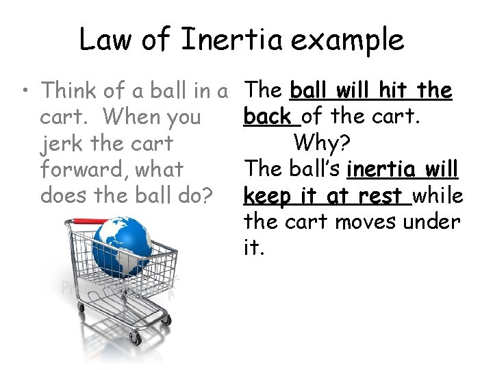 Law of Inertia example • Think of a ball in a cart. When you