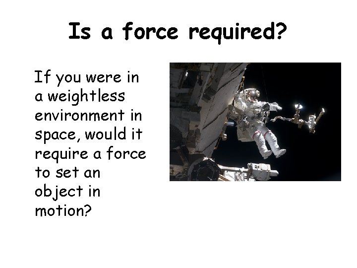 Is a force required? If you were in a weightless environment in space, would