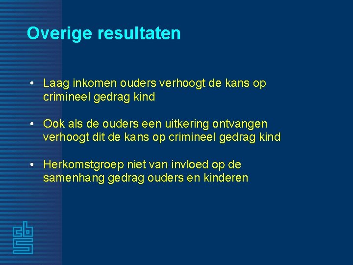 Overige resultaten • Laag inkomen ouders verhoogt de kans op crimineel gedrag kind •