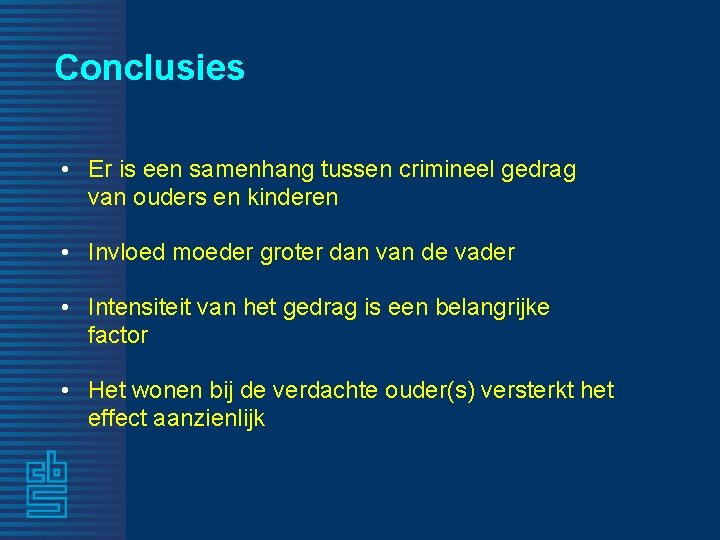 Conclusies • Er is een samenhang tussen crimineel gedrag van ouders en kinderen •