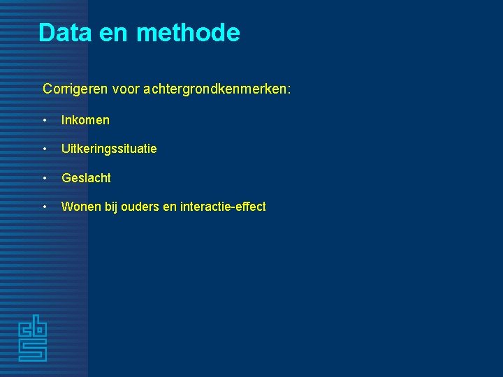 Data en methode Corrigeren voor achtergrondkenmerken: • Inkomen • Uitkeringssituatie • Geslacht • Wonen