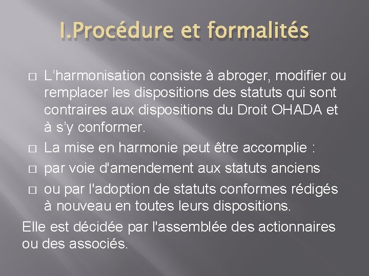 I. Procédure et formalités L’harmonisation consiste à abroger, modifier ou remplacer les dispositions des