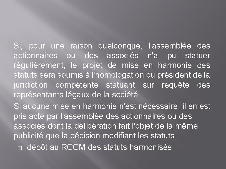 Si, pour une raison quelconque, l'assemblée des actionnaires ou des associés n'a pu statuer