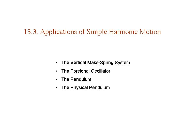 13. 3. Applications of Simple Harmonic Motion • The Vertical Mass-Spring System • The