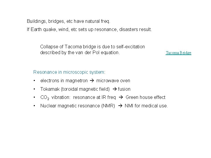 Buildings, bridges, etc have natural freq. If Earth quake, wind, etc sets up resonance,