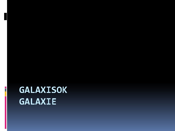 GALAXISOK GALAXIE 