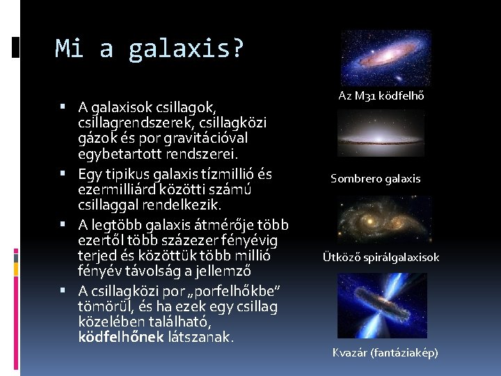 Mi a galaxis? A galaxisok csillagok, csillagrendszerek, csillagközi gázok és por gravitációval egybetartott rendszerei.