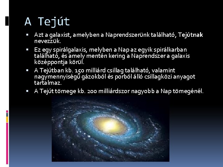 A Tejút Azt a galaxist, amelyben a Naprendszerünk található, Tejútnak nevezzük. Ez egy spirálgalaxis,